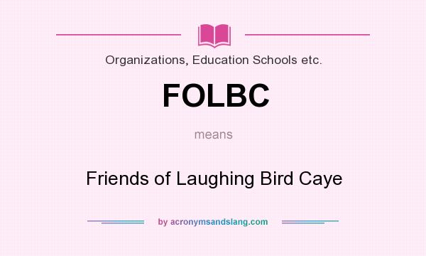 What does FOLBC mean? It stands for Friends of Laughing Bird Caye