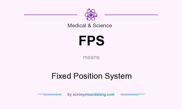 What does FPS mean? It stands for Fixed Position System