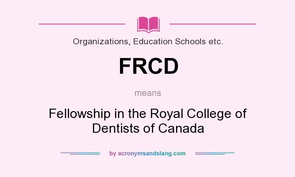 What does FRCD mean? It stands for Fellowship in the Royal College of Dentists of Canada