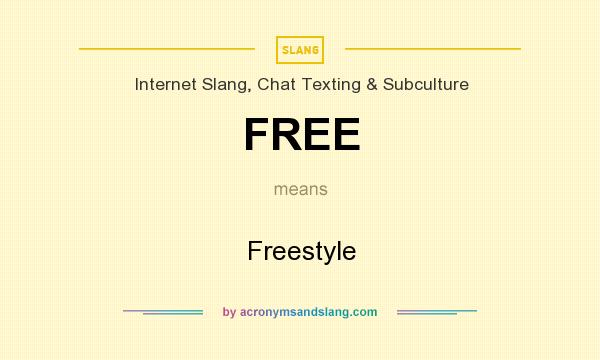 What does FREE mean? It stands for Freestyle