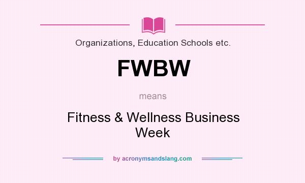 What does FWBW mean? It stands for Fitness & Wellness Business Week