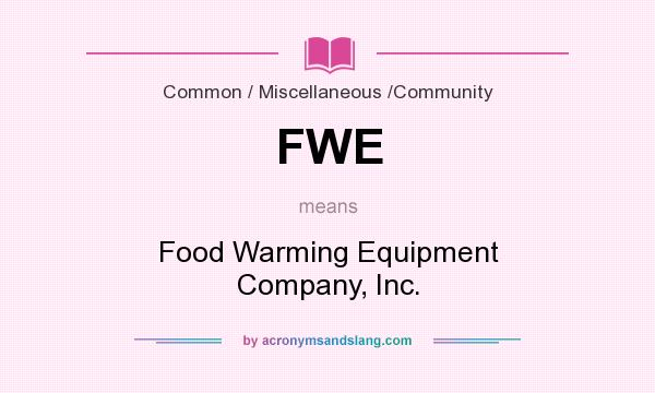 What does FWE mean? It stands for Food Warming Equipment Company, Inc.