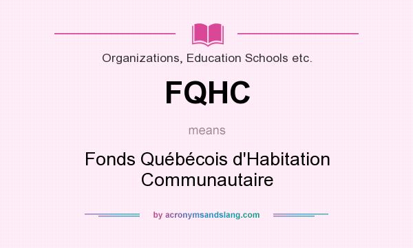 What does FQHC mean? It stands for Fonds Québécois d`Habitation Communautaire