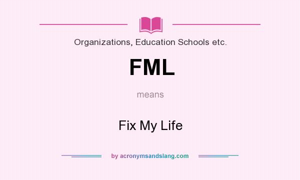 What does FML mean? It stands for Fix My Life