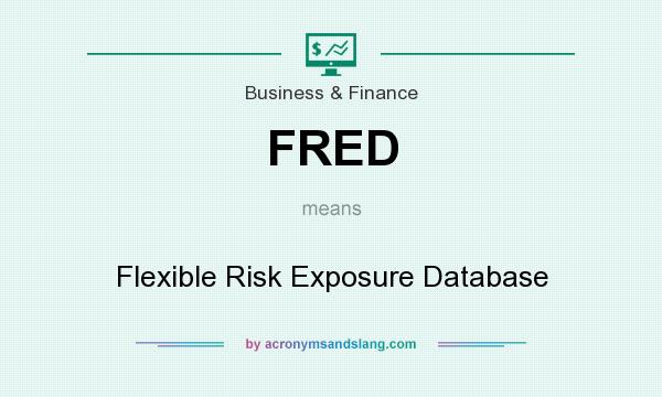 What does FRED mean? It stands for Flexible Risk Exposure Database