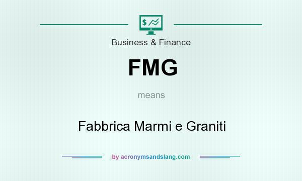 What does FMG mean? It stands for Fabbrica Marmi e Graniti