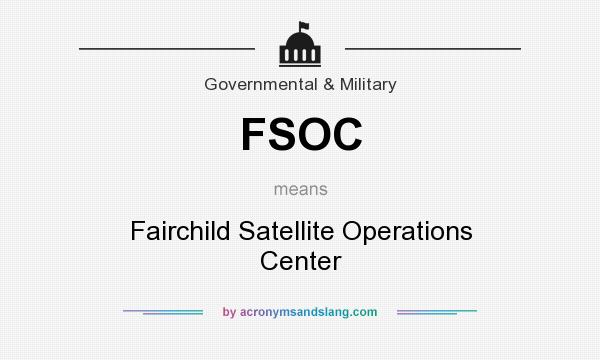 What does FSOC mean? It stands for Fairchild Satellite Operations Center
