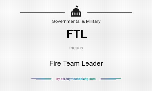 What does FTL mean? It stands for Fire Team Leader