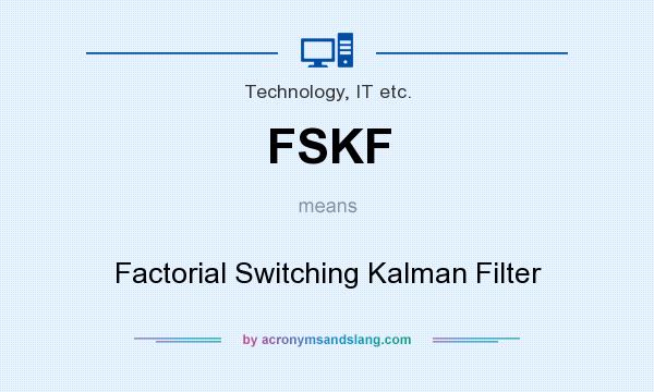 What does FSKF mean? It stands for Factorial Switching Kalman Filter