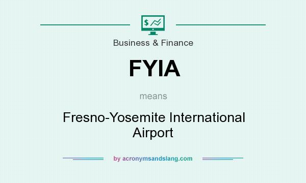What does FYIA mean? It stands for Fresno-Yosemite International Airport