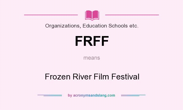 What does FRFF mean? It stands for Frozen River Film Festival