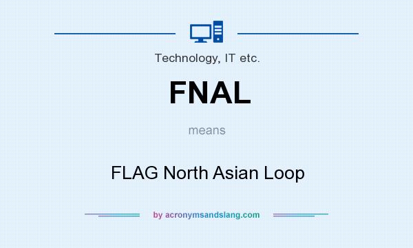 What does FNAL mean? It stands for FLAG North Asian Loop