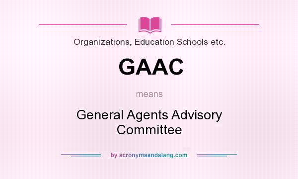 What does GAAC mean? It stands for General Agents Advisory Committee