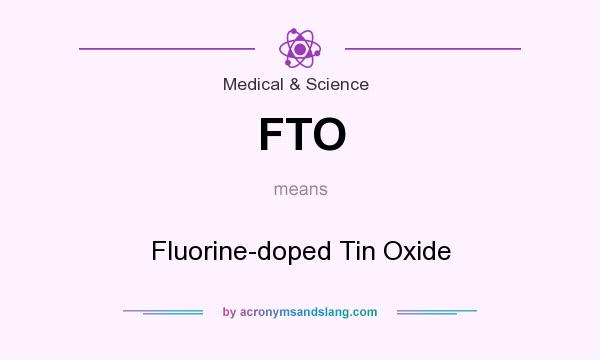What does FTO mean? It stands for Fluorine-doped Tin Oxide