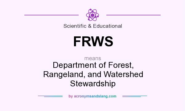 What does FRWS mean? It stands for Department of Forest, Rangeland, and Watershed Stewardship