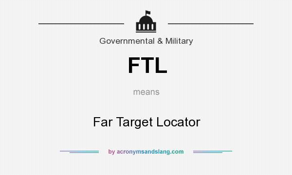What does FTL mean? It stands for Far Target Locator