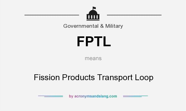 What does FPTL mean? It stands for Fission Products Transport Loop