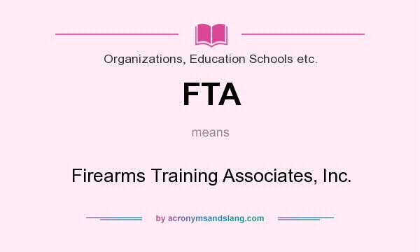 What does FTA mean? It stands for Firearms Training Associates, Inc.