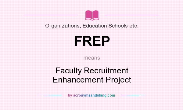 What does FREP mean? It stands for Faculty Recruitment Enhancement Project