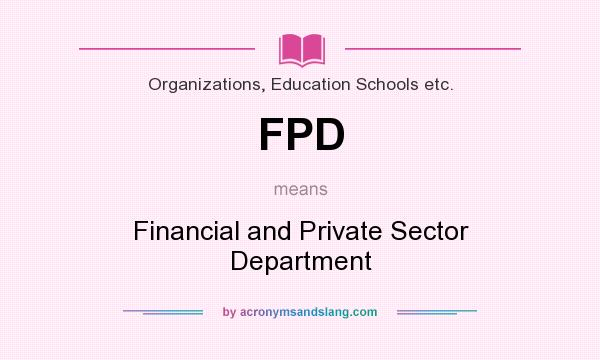 What does FPD mean? It stands for Financial and Private Sector Department