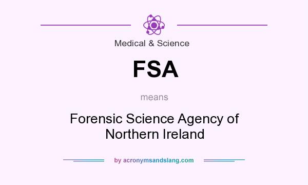 What does FSA mean? It stands for Forensic Science Agency of Northern Ireland