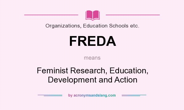 What does FREDA mean? It stands for Feminist Research, Education, Development and Action