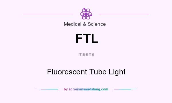 What does FTL mean? It stands for Fluorescent Tube Light