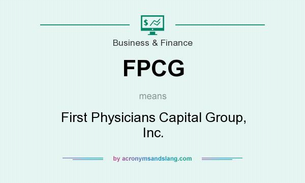 What does FPCG mean? It stands for First Physicians Capital Group, Inc.