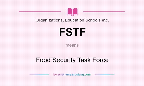 What does FSTF mean? It stands for Food Security Task Force