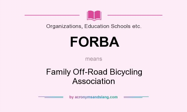 What does FORBA mean? It stands for Family Off-Road Bicycling Association