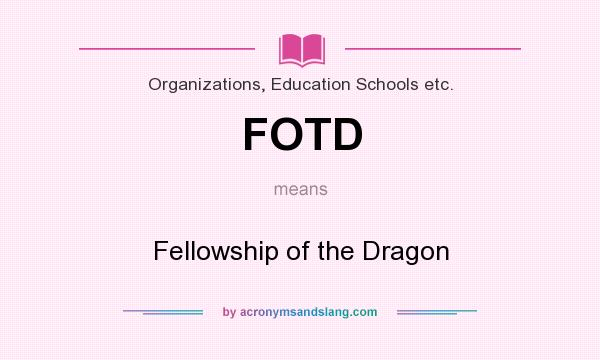 What does FOTD mean? It stands for Fellowship of the Dragon
