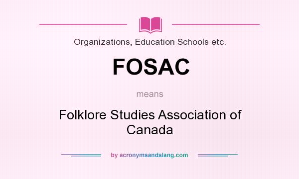 What does FOSAC mean? It stands for Folklore Studies Association of Canada