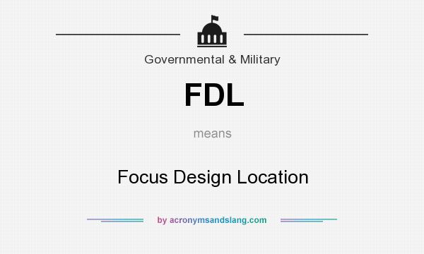 What does FDL mean? It stands for Focus Design Location