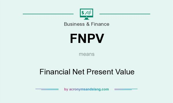 What does FNPV mean? It stands for Financial Net Present Value