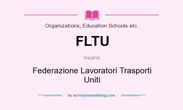 What does FLTU mean? It stands for Federazione Lavoratori Trasporti Uniti