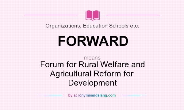 What does FORWARD mean? It stands for Forum for Rural Welfare and Agricultural Reform for Development