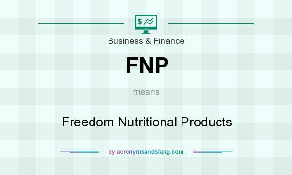 What does FNP mean? It stands for Freedom Nutritional Products