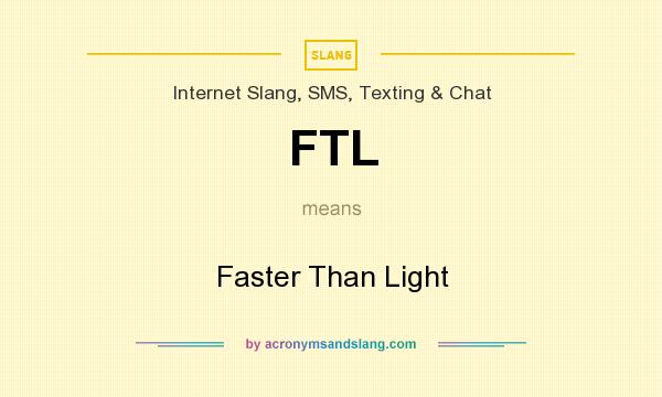What does FTL mean? It stands for Faster Than Light