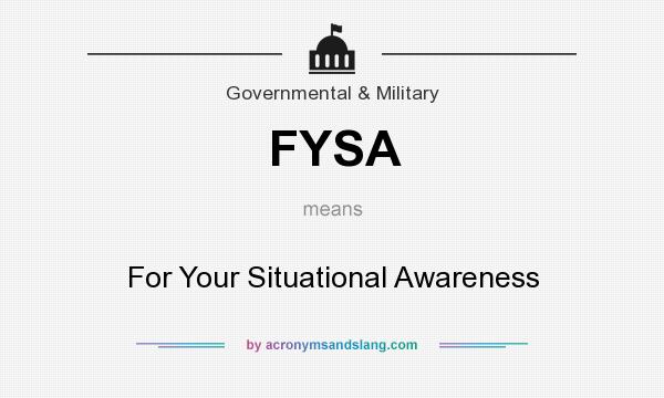 What does FYSA mean? It stands for For Your Situational Awareness