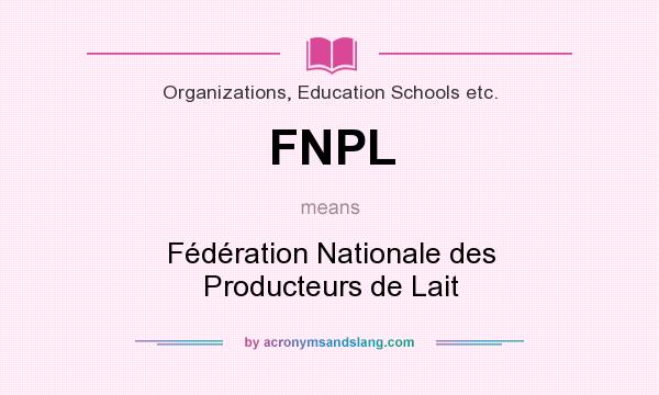 What does FNPL mean? It stands for Fédération Nationale des Producteurs de Lait