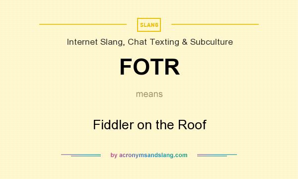What does FOTR mean? It stands for Fiddler on the Roof