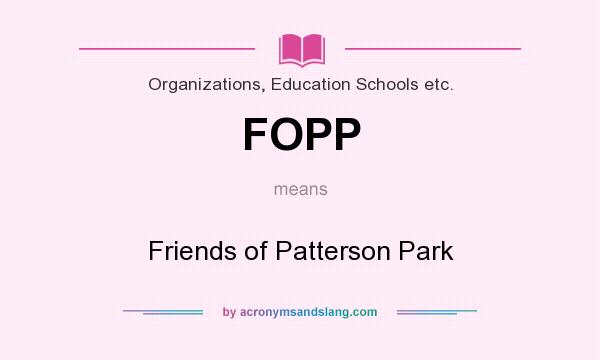 What does FOPP mean? It stands for Friends of Patterson Park
