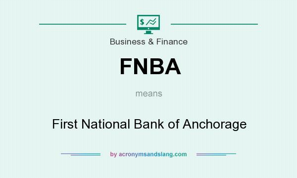What does FNBA mean? It stands for First National Bank of Anchorage