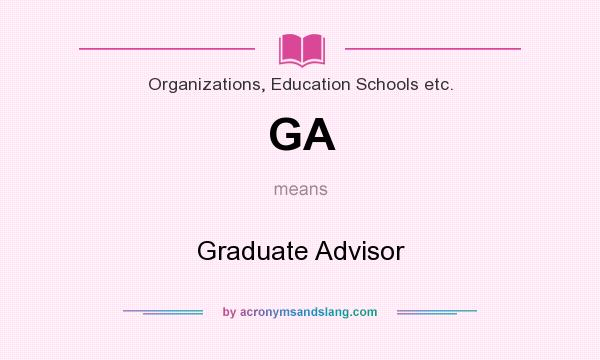 What does GA mean? It stands for Graduate Advisor