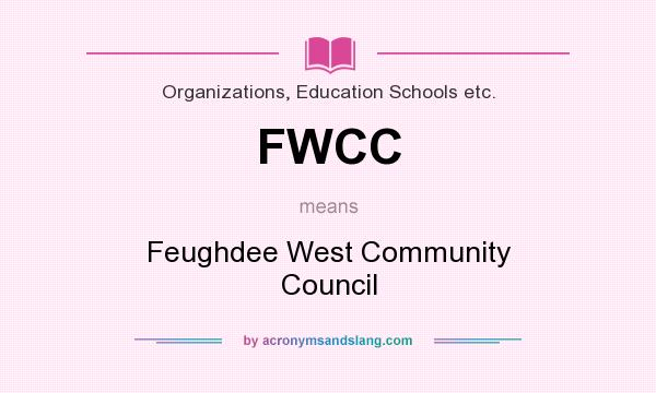 What does FWCC mean? It stands for Feughdee West Community Council