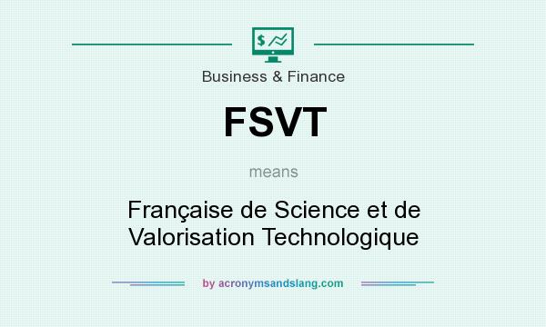 What does FSVT mean? It stands for Française de Science et de Valorisation Technologique