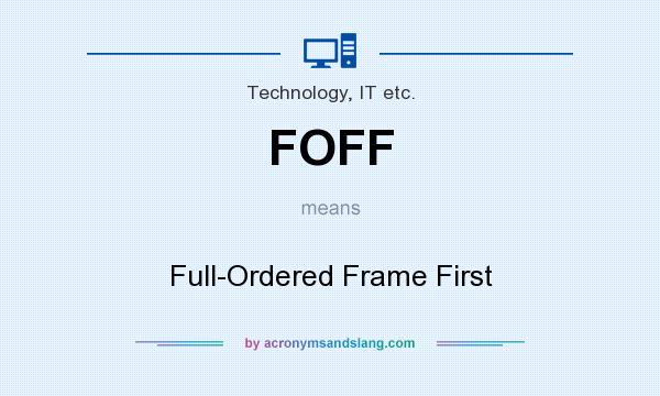 What does FOFF mean? It stands for Full-Ordered Frame First