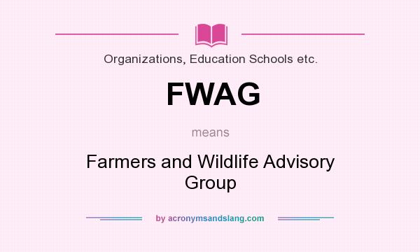 What does FWAG mean? It stands for Farmers and Wildlife Advisory Group