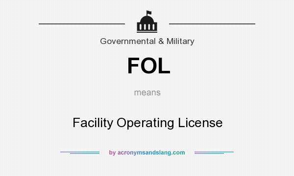 What does FOL mean? It stands for Facility Operating License