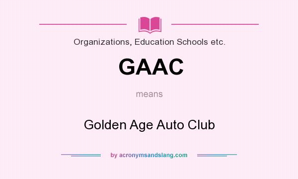 What does GAAC mean? It stands for Golden Age Auto Club